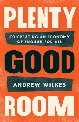 De la place pour tout le monde : Co-créer une économie de suffisance pour tous - Plenty Good Room: Co-creating an Economy of Enough for All