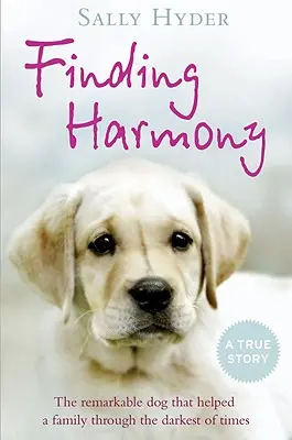 Trouver l'harmonie : Le chien remarquable qui a aidé une famille à traverser les moments les plus sombres - Finding Harmony: The remarkable dog that helped a family through the darkest of times