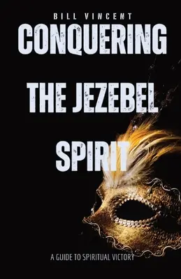 Vaincre l'esprit de Jézabel : Un guide pour la victoire spirituelle - Conquering the Jezebel Spirit: A Guide to Spiritual Victory