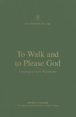 Marcher et plaire à Dieu : Une théologie de 1 et 2 Thessaloniciens - To Walk and to Please God: A Theology of 1 and 2 Thessalonians