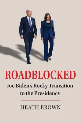 Roadblocked : La transition difficile de Joe Biden vers la présidence - Roadblocked: Joe Biden's Rocky Transition to the Presidency