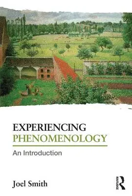 L'expérience de la phénoménologie : Une introduction - Experiencing Phenomenology: An Introduction