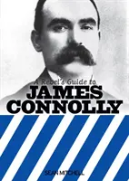 Guide du rebelle sur James Connolly - Rebel's Guide to James Connolly