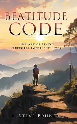 Code des béatitudes : L'art de vivre une vie parfaitement imparfaite - Beatitude Code: The Art of Living Perfectly Imperfect Lives