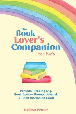 The Book Lover's Companion for Kids : Journal de lecture personnel, journal d'évaluation et questions de discussion - The Book Lover's Companion for Kids: Personal Reading Log, Review Prompt Journal, and Discussion Questions