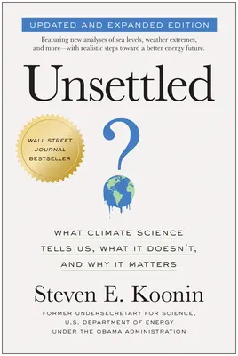 Unsettled (Updated and Expanded Edition) : Ce que la science du climat nous dit, ce qu'elle ne nous dit pas et pourquoi c'est important. - Unsettled (Updated and Expanded Edition): What Climate Science Tells Us, What It Doesn't, and Why It Matters