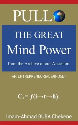 Pullo : Le grand pouvoir de l'esprit issu des archives de nos ancêtres : L'esprit d'entreprise - Pullo: The Great Mind Power from the Archive of our Ancestors: An Entrepreneurial Mindset