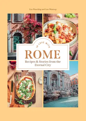 L'amour de Rome : Recettes et histoires de la ville éternelle - In Love with Rome: Recipes and Stories from the Eternal City