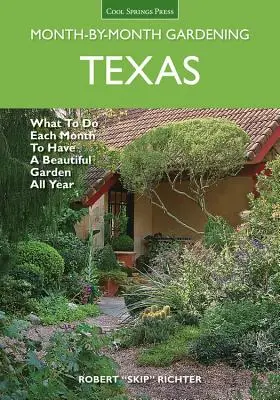 Texas Month-By-Month Gardening : Ce qu'il faut faire chaque mois pour avoir un beau jardin toute l'année - Texas Month-By-Month Gardening: What to Do Each Month to Have a Beautiful Garden All Year