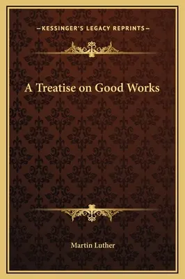 Traité des bonnes œuvres - A Treatise on Good Works