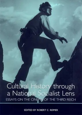 L'histoire culturelle à travers le prisme national-socialiste : Essais sur le cinéma du Troisième Reich - Cultural History Through a National Socialist Lens: Essays on the Cinema of the Third Reich