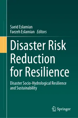 Réduction des risques de catastrophes pour la résilience : Résilience socio-hydrologique aux catastrophes et durabilité - Disaster Risk Reduction for Resilience: Disaster Socio-Hydrological Resilience and Sustainability