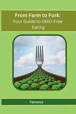 De la ferme à la fourchette : votre guide pour manger sans OGM - From Farm to Fork: Your Guide to GMO-Free Eating