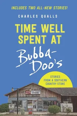 Le temps passé chez Bubba-Doo : Histoires d'un magasin de campagne du sud - Time Well Spent at Bubba-Doo's: Stories from a Southern Country Store