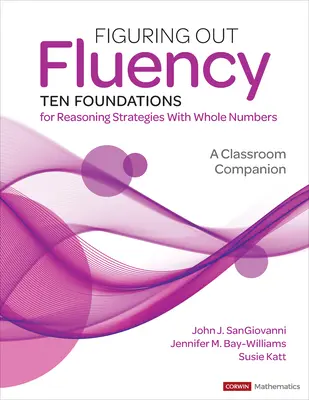 Figuring Out Fluency--Ten Foundations for Reasoning Strategies with Whole Numbers : Un compagnon de classe - Figuring Out Fluency--Ten Foundations for Reasoning Strategies with Whole Numbers: A Classroom Companion