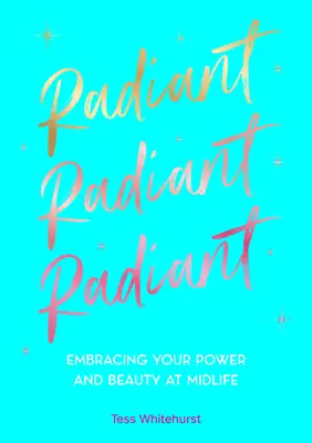 Radieux : Embrasser son pouvoir et sa beauté à la cinquantaine - Radiant: Embracing Your Power and Beauty at Midlife