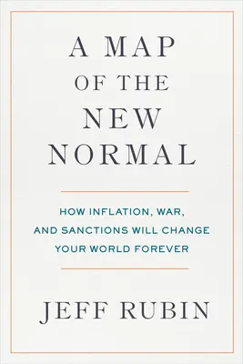 Une carte de la nouvelle normalité : comment l'inflation, la guerre et les sanctions changeront votre monde à jamais - A Map of the New Normal: How Inflation, War, and Sanctions Will Change Your World Forever