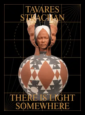 Tavares Strachan : Il y a de la lumière quelque part - Tavares Strachan: There Is Light Somewhere