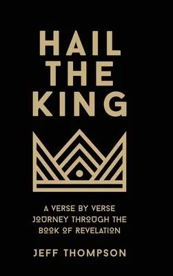 Hail the King : Un voyage verset par verset à travers le livre de l'Apocalypse - Hail the King: A Verse-by-Verse Journey Through the Book of Revelation