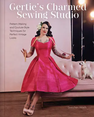 Le studio de couture charmant de Gertie : Techniques de modélisme et de couture pour des looks vintage parfaits - Gertie's Charmed Sewing Studio: Pattern Making and Couture-Style Techniques for Perfect Vintage Looks