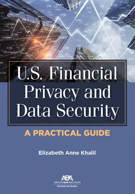 Sécurité des données et protection de la vie privée dans le secteur financier aux États-Unis : Un guide pratique - U.S. Financial Privacy and Data Security: A Practical Guide