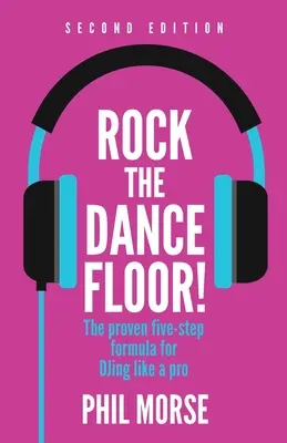 Rock the Dancefloor 2e édition : La formule éprouvée en cinq étapes pour danser comme un pro - Rock the Dancefloor 2nd Edition: The Proven Five-Step Formula for Djing Like a Pro