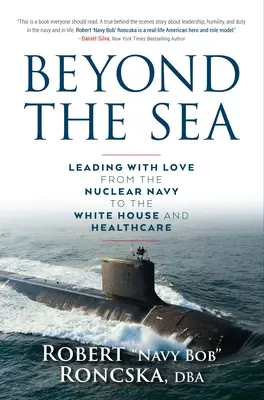 Au-delà de la mer : Diriger avec amour, de la marine nucléaire à la Maison Blanche et aux soins de santé - Beyond the Sea: Leading with Love from the Nuclear Navy to the White House and Healthcare