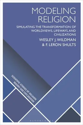 Modélisation de la religion : Simuler la transformation des visions du monde, des modes de vie et des civilisations - Modeling Religion: Simulating the Transformation of Worldviews, Lifeways, and Civilizations