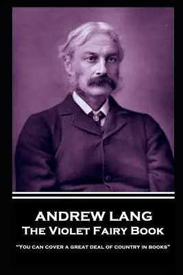 Andrew Lang - Le livre de la fée Violette : On peut couvrir un grand nombre de pays dans les livres« ». - Andrew Lang - The Violet Fairy Book: You can cover a great deal of country in books