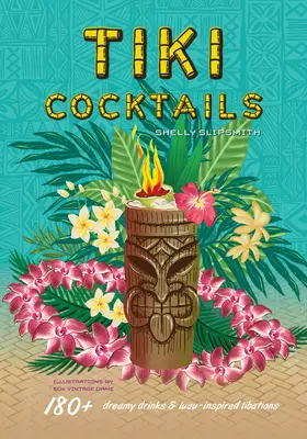 Tiki Cocktails : 180+ boissons de rêve et libations inspirées du Luau - Tiki Cocktails: 180+ Dreamy Drinks and Luau-Inspired Libations