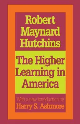 L'enseignement supérieur en Amérique : A Memorandum on the Conduct of Universities by Business Men (L'enseignement supérieur en Amérique : un mémorandum sur la conduite des universités par les hommes d'affaires) - The Higher Learning in America: A Memorandum on the Conduct of Universities by Business Men
