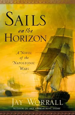 Voiles sur l'horizon : Un roman des guerres napoléoniennes - Sails on the Horizon: A Novel of the Napoleonic Wars