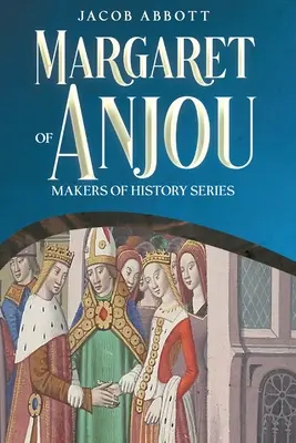 Marguerite d'Anjou : Série « Makers of History - Margaret of Anjou: Makers of History Series