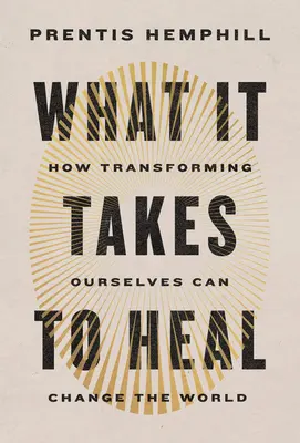 Ce qu'il faut pour guérir : comment la transformation de soi peut changer le monde - What It Takes to Heal: How Transforming Ourselves Can Change the World