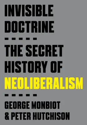 La doctrine invisible : L'histoire secrète du néolibéralisme - Invisible Doctrine: The Secret History of Neoliberalism