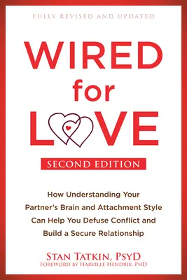 Wired for Love : Comment comprendre le cerveau et le style d'attachement de votre partenaire peut vous aider à désamorcer les conflits et à construire une relation sûre - Wired for Love: How Understanding Your Partner's Brain and Attachment Style Can Help You Defuse Conflict and Build a Secure Relationsh