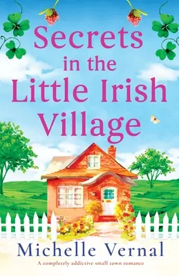 Secrets dans le petit village irlandais : Une romance de petite ville complètement addictive - Secrets in the Little Irish Village: A completely addictive small town romance
