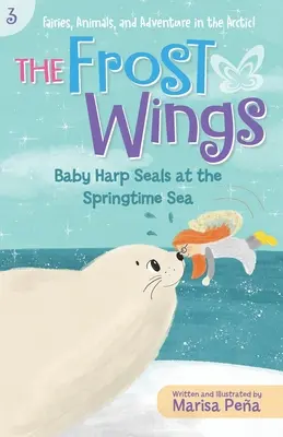 Les ailes de givre : Les bébés phoques du Groenland à la mer du printemps - The Frost Wings: Baby Harp Seals at the Springtime Sea