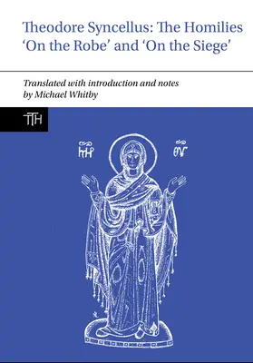 Théodore Syncellus : Les homélies « sur la robe » et « sur le siège ». - Theodore Syncellus: The Homilies 'on the Robe' and 'on the Siege'