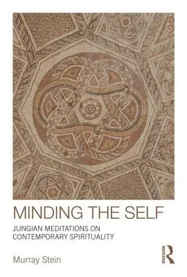 Minding the Self : Méditations jungiennes sur la spiritualité contemporaine - Minding the Self: Jungian meditations on contemporary spirituality