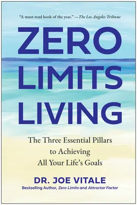 Zero Limits Living : Les trois piliers essentiels pour atteindre tous les objectifs de votre vie - Zero Limits Living: The Three Essential Pillars to Achieving All Your Life's Goals