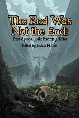 La fin n'était pas la fin : Contes fantastiques post-apocalyptiques - The End Was Not the End: Post-Apocalyptic Fantasy Tales