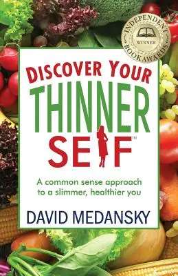 A la découverte d'un soi plus mince : une approche de bon sens pour une personne plus mince et en meilleure santé - Discover Your Thinner Self: A Common-Sense Approach for a Slimmer, Healthier You