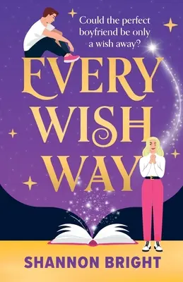 Tous les vœux sont permis : Une comédie romantique magique totalement envoûtante et hilarante - Every Wish Way: A totally spellbinding and hilarious magical romantic comedy