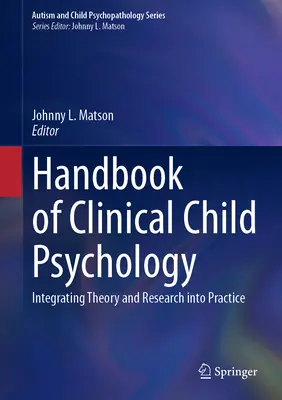 Manuel de psychologie clinique de l'enfant : Intégrer la théorie et la recherche dans la pratique - Handbook of Clinical Child Psychology: Integrating Theory and Research Into Practice