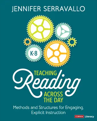 Teaching Reading Across the Day, Grades K-8 : Methods and Structures for Engaging, Explicit Instruction (Enseigner la lecture tout au long de la journée, de la maternelle à la 8e année : méthodes et structures pour un enseignement explicite et engageant) - Teaching Reading Across the Day, Grades K-8: Methods and Structures for Engaging, Explicit Instruction