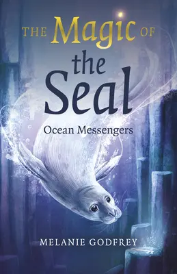 La magie du phoque : Les messagers de l'océan - The Magic of the Seal: Ocean Messengers