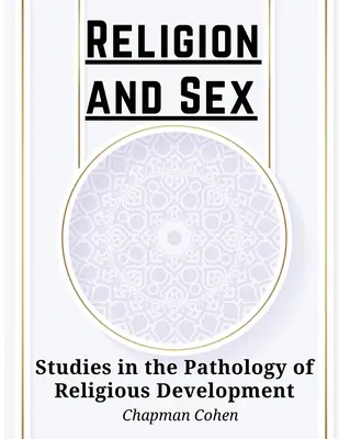 Religion et sexe : Études sur la pathologie du développement religieux - Religion and Sex: Studies in the Pathology of Religious Development
