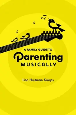 Guide familial de l'éducation musicale - A Family Guide to Parenting Musically