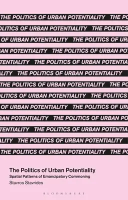 La politique de la potentialité urbaine : Les modèles spatiaux de la mise en commun émancipatoire - The Politics of Urban Potentiality: Spatial Patterns of Emancipatory Commoning